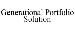 GENERATIONAL PORTFOLIO SOLUTION trademark