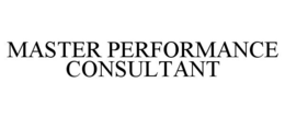 MASTER PERFORMANCE CONSULTANT trademark