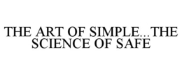THE ART OF SIMPLE...THE SCIENCE OF SAFE trademark