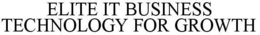 ELITE IT BUSINESS TECHNOLOGY FOR GROWTH trademark