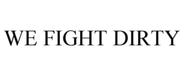 WE FIGHT DIRTY trademark