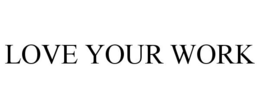 LOVE YOUR WORK trademark