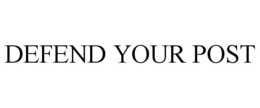 DEFEND YOUR POST trademark