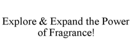 EXPLORE & EXPAND THE POWER OF FRAGRANCE! trademark