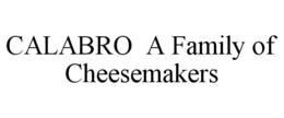 CALABRO A FAMILY OF CHEESEMAKERS trademark