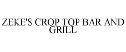 ZEKE'S CROP TOP BAR AND GRILL trademark