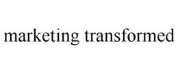 MARKETING TRANSFORMED trademark