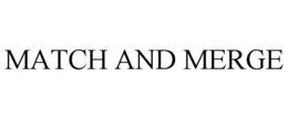 MATCH AND MERGE trademark