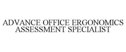 ADVANCE OFFICE ERGONOMICS ASSESSMENT SPECIALIST trademark