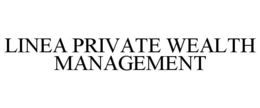 LINEA PRIVATE WEALTH MANAGEMENT trademark