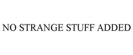 NO STRANGE STUFF ADDED trademark
