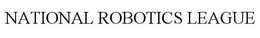 NATIONAL ROBOTICS LEAGUE trademark
