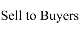 SELL TO BUYERS trademark