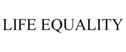 LIFE EQUALITY trademark