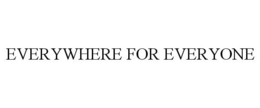 EVERYWHERE FOR EVERYONE trademark