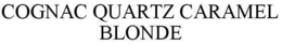 COGNAC QUARTZ CARAMEL BLONDE trademark