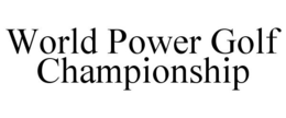 WORLD POWER GOLF CHAMPIONSHIP trademark