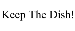 KEEP THE DISH! trademark