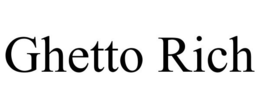 GHETTO RICH trademark