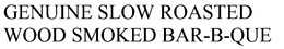 GENUINE SLOW ROASTED WOOD SMOKED BAR-B-QUE trademark