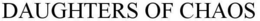 DAUGHTERS OF CHAOS trademark