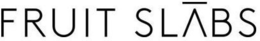 FRUIT SLABS trademark