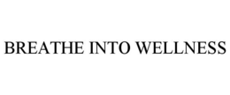 BREATHE INTO WELLNESS trademark