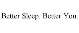 BETTER SLEEP. BETTER YOU. trademark