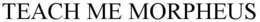 TEACH ME MORPHEUS trademark