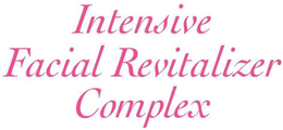 INTENSIVE FACIAL REVITALIZER COMPLEX trademark