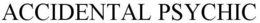 ACCIDENTAL PSYCHIC trademark