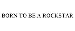 BORN TO BE A ROCKSTAR trademark