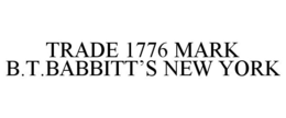 TRADE 1776 MARK B.T.BABBITT'S NEW YORK trademark