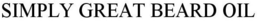 SIMPLY GREAT BEARD OIL trademark