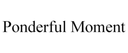 PONDERFUL MOMENT trademark