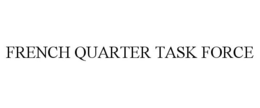 FRENCH QUARTER TASK FORCE trademark