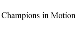 CHAMPIONS IN MOTION trademark