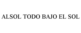 ALSOL TODO BAJO EL SOL trademark