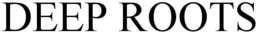 DEEP ROOTS trademark