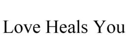 LOVE HEALS YOU trademark