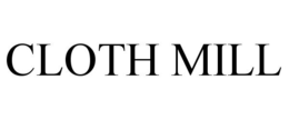CLOTH MILL trademark