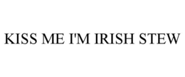 KISS ME I'M IRISH STEW trademark