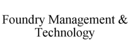 FOUNDRY MANAGEMENT & TECHNOLOGY trademark