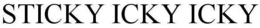 STICKY ICKY ICKY trademark