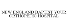 NEW ENGLAND BAPTIST YOUR ORTHOPEDIC HOSPITAL trademark