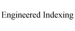 ENGINEERED INDEXING trademark
