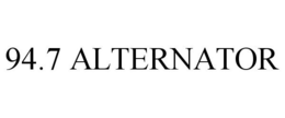 94.7 ALTERNATOR trademark