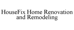 HOUSEFIX HOME RENOVATION AND REMODELING trademark