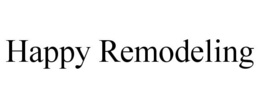 HAPPY REMODELING trademark