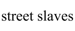 STREET SLAVES trademark
